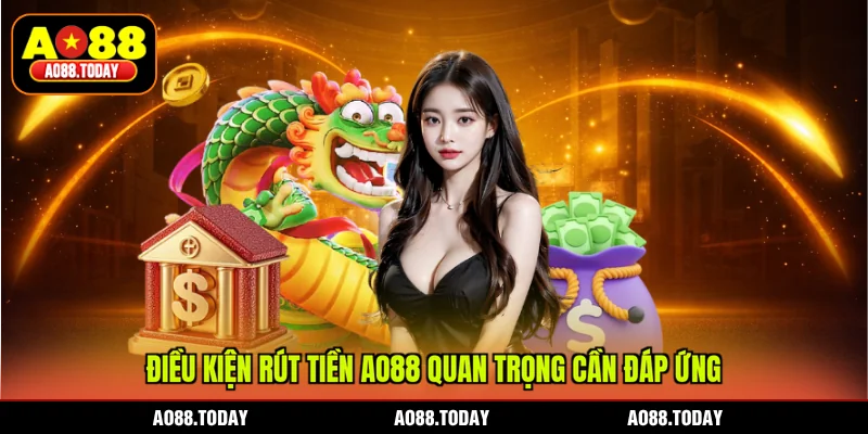 Điều kiện rút tiền AO88 quan trọng cần đáp ứng