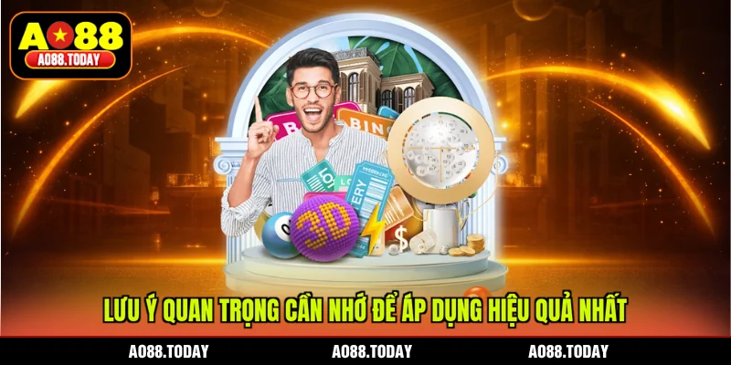 Lưu ý quan trọng cần nhớ để áp dụng hiệu quả nhất