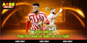 Soi Kèo Bóng Đá - Phân Tích Chuẩn Xác, Nâng Cao Tỷ Lệ Thắng